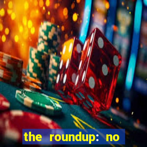 the roundup: no way out online legendado